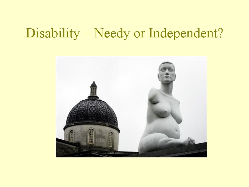 Disability – Needy or Independent?